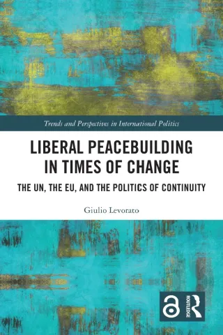 Liberal Peacebuilding in Times of Change. The UN, the EU, and the Politics of Continuity
