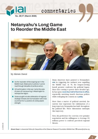 Netanyahu&rsquo;s Long Game to Reorder the Middle East