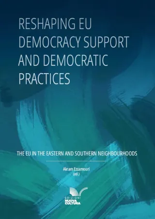 Reshaping EU Democracy Support and Democratic Practices. The EU in the Eastern and Southern Neighbourhoods