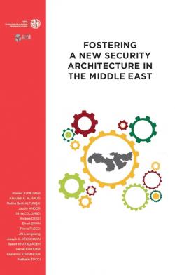 Fostering A New Security Architecture In The Middle East Fostering A New Security Architecture In The Middle East