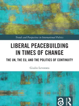 Liberal Peacebuilding in Times of Change. The UN, the EU, and the Politics of Continuity