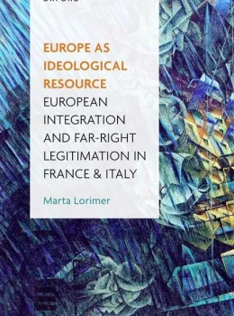 Europe as ideological resource : European integration and far right legitimation in France and Italy